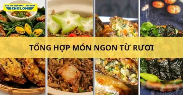 Rươi làm món gì ngon? Gợi ý 10 món ngon từ rươi hấp dẫn