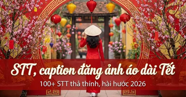 100+ STT, caption đăng ảnh áo dài Tết thả thính, hài hước 2026