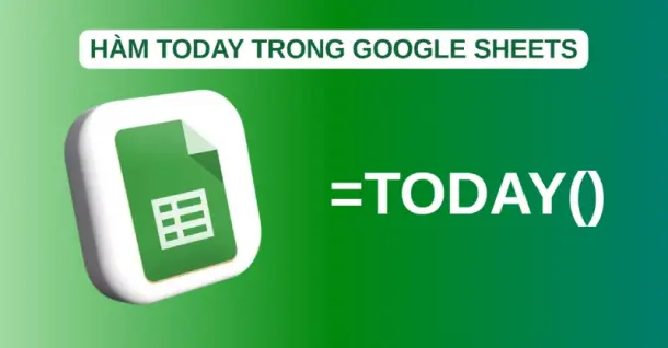Cách dùng hàm TODAY trong Google Sheets chi tiết, hiệu quả