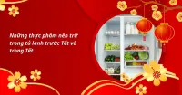 Những thực phẩm n&ecirc;n trữ trong tủ lạnh trước Tết v&agrave; trong Tết để lu&ocirc;n tươi ngon, đủ m&oacute;n