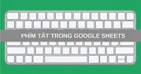 Tổng hợp ph&iacute;m tắt trong Google Sheets th&ocirc;ng dụng, hiệu quả nhất