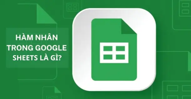 Cách sử dụng hàm nhân trong Google Sheets chi tiết, hiệu quả
