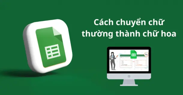 Cách chuyển chữ thường thành chữ hoa trong Google Sheets
