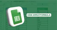 H&agrave;m ARRAYFORMULA trong Google Sheets v&agrave; c&aacute;ch sử dụng h&agrave;m