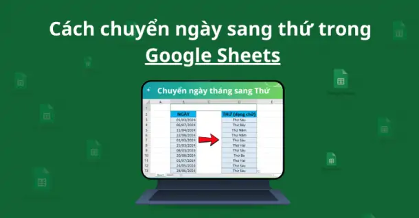 3 Cách chuyển ngày sang thứ trong Google Sheets bạn cần biết