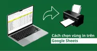 C&aacute;ch chọn v&ugrave;ng in tr&ecirc;n Google Sheets đơn giản, chi tiết