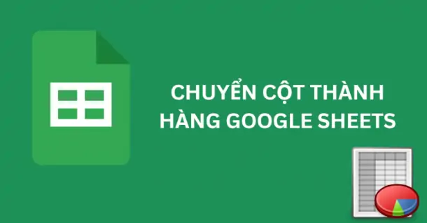 Hướng dẫn cách chuyển cột thành hàng trong Google Sheets