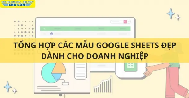 Tổng hợp các mẫu Google Sheets đẹp dành cho doanh nghiệp
