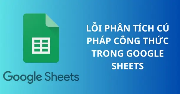 Lỗi phân tích cú pháp công thức trong Google Sheets và cách khắc phục