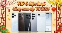 TOP 5 điện thoại đ&aacute;ng mua dịp Tết 2026