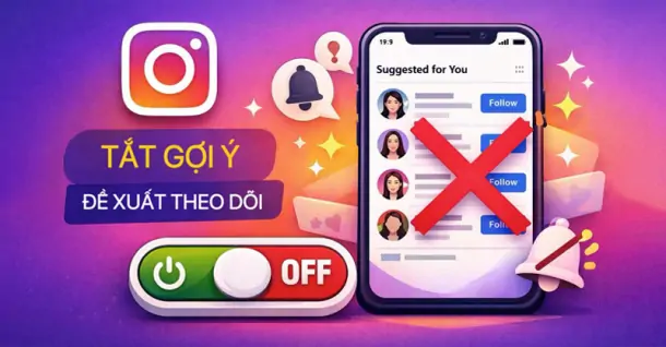 Cách tắt gợi ý, đề xuất theo dõi trên Instagram đơn giản, nhanh chóng