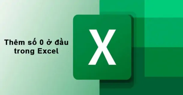 Hướng dẫn cách thêm số 0 ở đầu trong Excel chi tiết