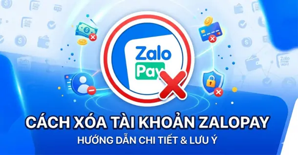 Cách xóa tài khoản ZaloPay nhanh chóng, an toàn khi không còn sử dụng