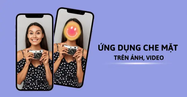 TOP 5 app che mặt trên ảnh, video an toàn, dễ sử dụng