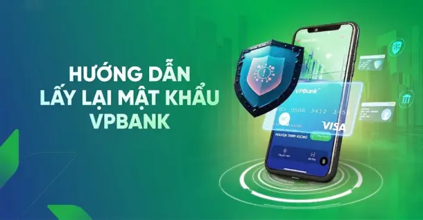 Hướng dẫn lấy lại mật khẩu VPBank nhanh chóng, an toàn, dễ thực hiện