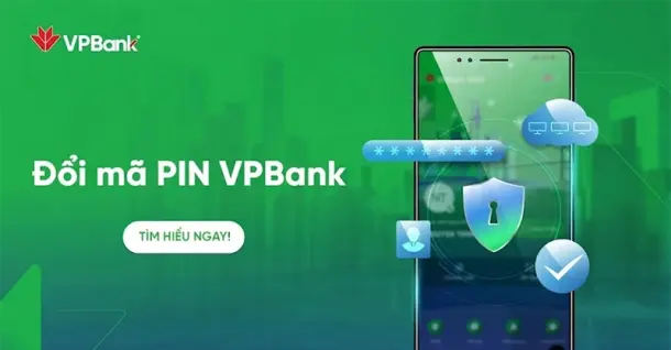 Hướng dẫn cách đổi mã PIN VPBank và hướng xử lý khi quên mã PIN VPBank