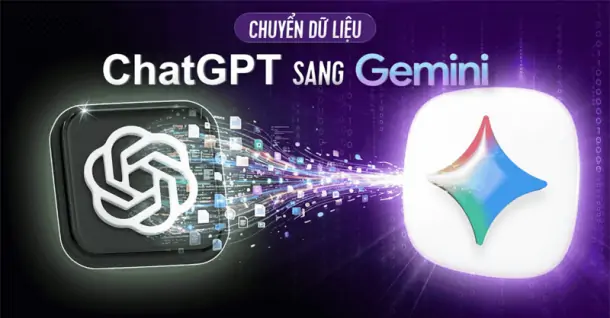 Cách chuyển dữ liệu từ ChatGPT, Claude sang Gemini - Hướng dẫn chi tiết