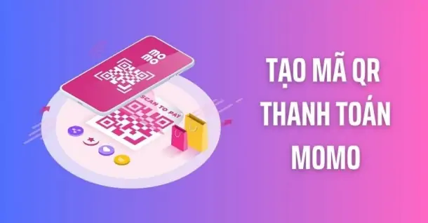 Hướng dẫn cách tạo mã QR thanh toán MoMo cho cửa hàng