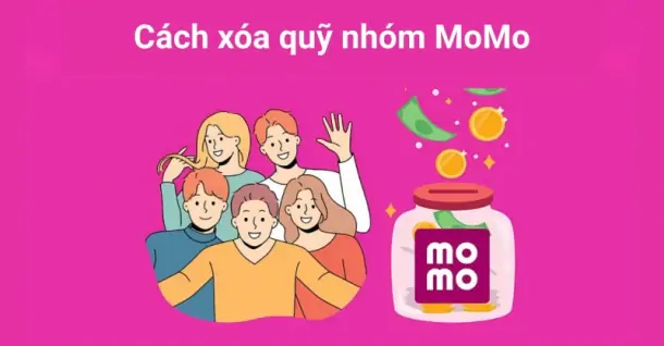 Cách xóa quỹ nhóm MoMo nhanh chóng, dễ dàng