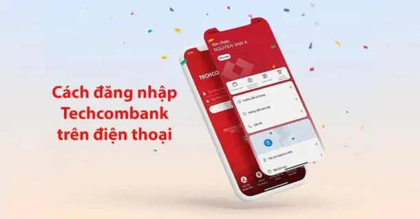 Cách đăng nhập Techcombank trên điện thoại khác an toàn, nhanh chóng