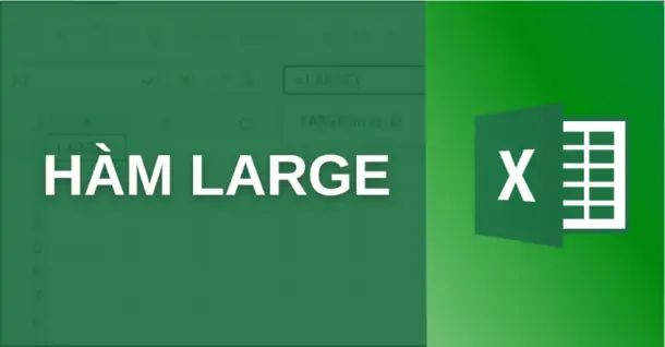 Hàm LARGE trong Excel là gì? Hướng dẫn cách dùng hiệu quả