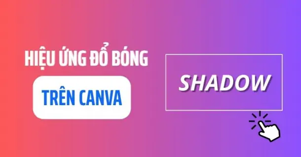 Cách tạo hiệu ứng đổ bóng trong Canva bằng điện thoại, máy tính dễ dàng