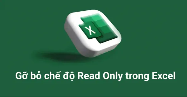 5 cách gỡ bỏ chế độ Read Only trong Excel đơn giản, dễ thực hiện