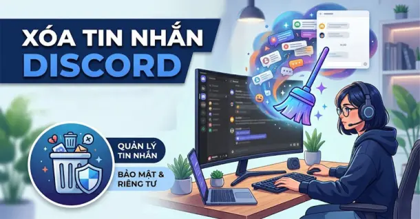 Hướng dẫn cách xóa tin nhắn Discord đơn giản, nhanh chóng