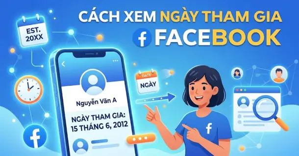 Cách xem ngày tham gia Facebook cực đơn giản trên điện thoại, máy tính
