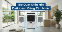 Top 5 quạt điều h&ograve;a Daikiosan đ&aacute;ng c&acirc;n nhắc cho gia đ&igrave;nh v&agrave;o m&ugrave;a n&oacute;ng