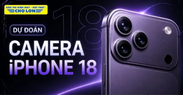 Dự đoán 6 nâng cấp camera iPhone 18 series, “iFan” không thể bỏ lỡ