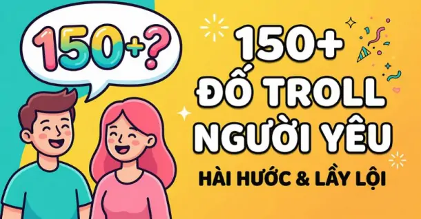 Top 150+ câu đố troll người yêu hài hước và 