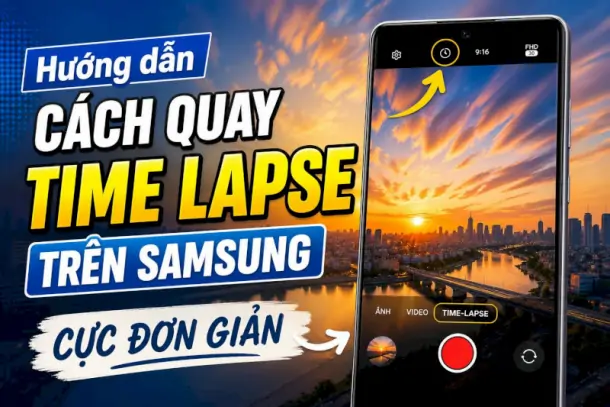 Hướng dẫn cách quay time lapse trên Samsung cực đơn giản