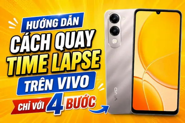 Hướng dẫn cách quay time lapse trên Vivo chỉ với 4 bước