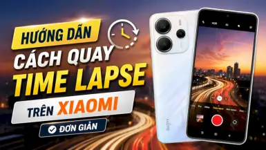 Hướng dẫn cách quay Time-lapse trên Xiaomi đơn giản