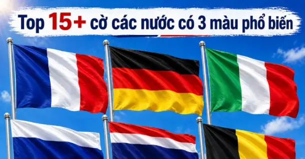Top 15+ cờ các nước có 3 màu phổ biến và ý nghĩa đằng sau