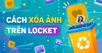 Hướng dẫn c&aacute;ch x&oacute;a ảnh tr&ecirc;n Locket nhanh ch&oacute;ng, dễ thực hiện