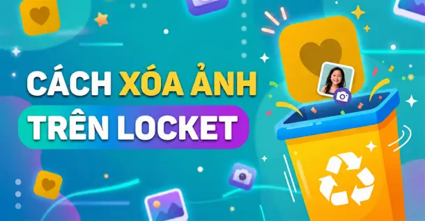 Hướng dẫn cách xóa ảnh trên Locket nhanh chóng, dễ thực hiện