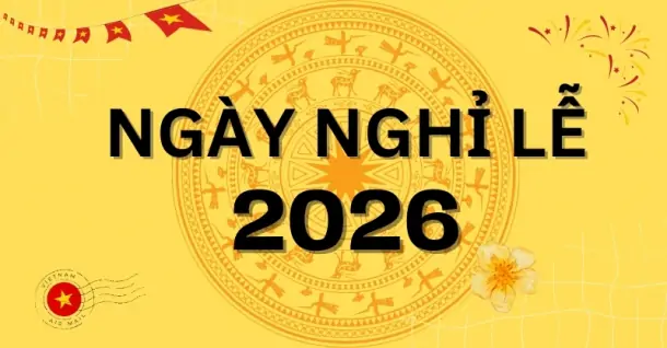 Tổng hợp các ngày nghỉ lễ năm 2026: Người lao động được nghỉ bao nhiêu ngày?