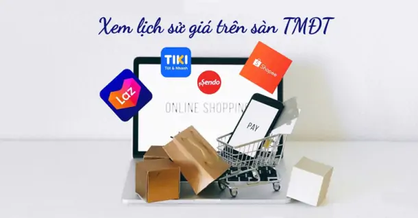 Cách xem lịch sử giá trên sàn TMĐT đơn giản và nhanh chóng