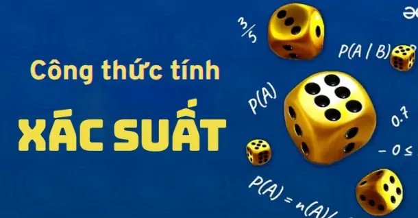 Tổng hợp công thức tính xác suất đầy đủ và bài tập áp dụng
