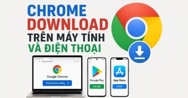 Cách download Chrome trên máy tính và điện thoại