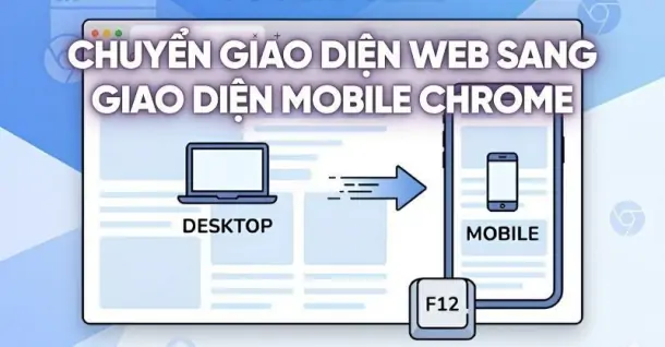 Hướng dẫn cách chuyển giao diện web sang giao diện mobile Chrome
