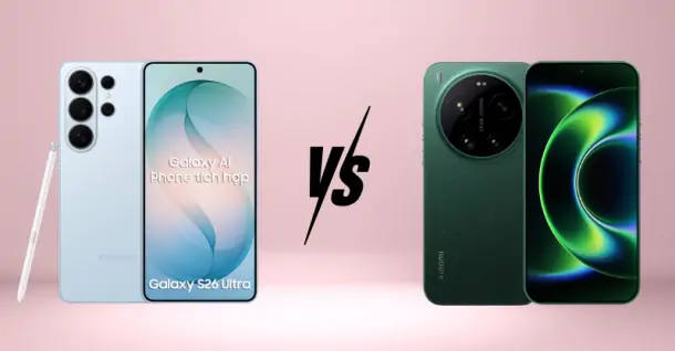 So sánh Galaxy S26 Ultra và Xiaomi 17 Ultra: Đâu là lựa chọn tốt hơn?