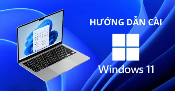 Hướng dẫn cách cài Windows 11 chi tiết từng bước
