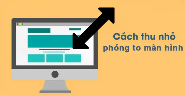 Cách thu nhỏ, phóng to màn hình máy tính Windows, Macbook nhanh chóng, đơn giản