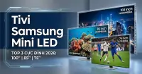 TOP 3 tivi Samsung Mini LED cao cấp, m&agrave;n h&igrave;nh lớn 2026