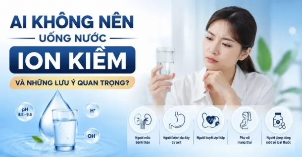 Ai không nên uống nước ion kiềm và những lưu ý quan trọng?