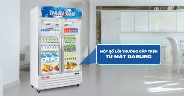 Những lỗi tủ mát Darling thường gặp và cách khắc phục hiệu quả