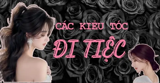 Top 15 kiểu tóc đi tiệc sang trọng, thanh lịch dễ làm tại nhà
